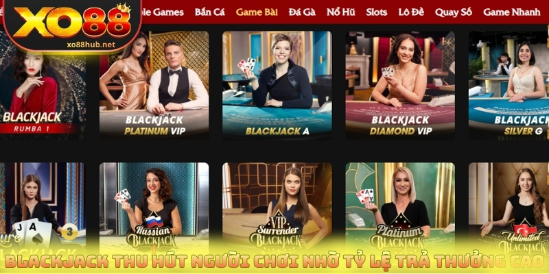 Blackjack thu hút người chơi nhờ tỷ lệ trả thưởng cao