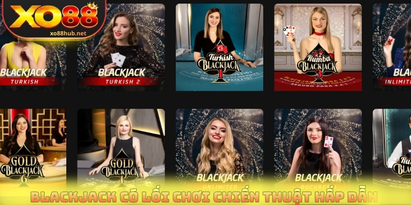 Blackjack có lối chơi chiến thuật hấp dẫn 