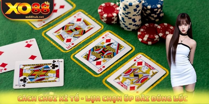 Cách chơi xì tố - Lựa chọn úp bài đúng lúc để hạn chế rủi ro