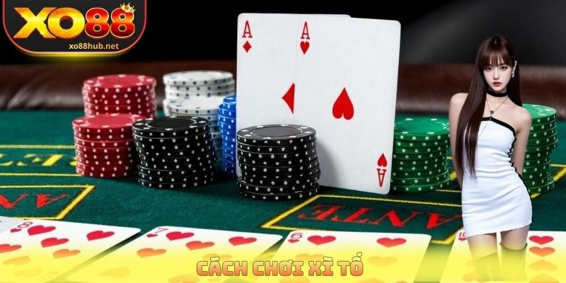 Cách Chơi Xì Tố