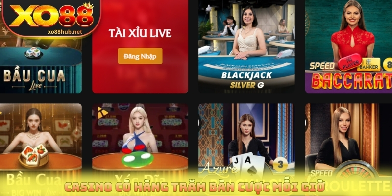Casino có hàng trăm bàn cược mỗi giờ 