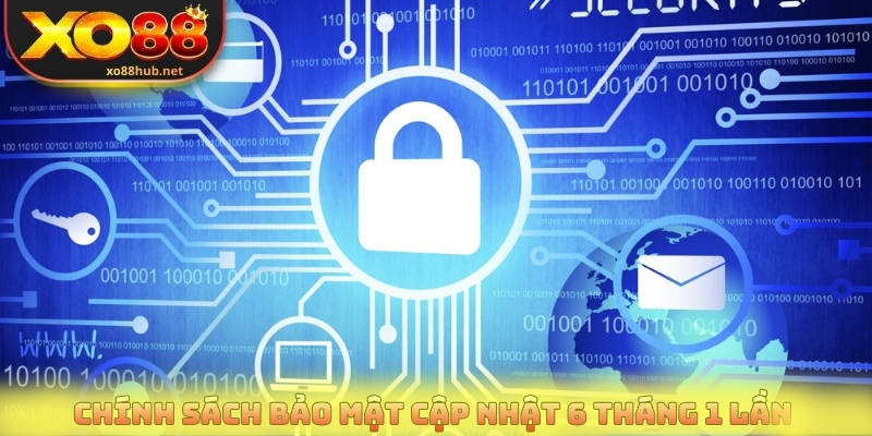 Chính sách bảo mật cập nhật 6 tháng 1 lần 