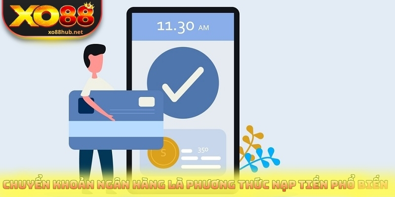 Chuyển khoản ngân hàng là phương thức nạp tiền phổ biến