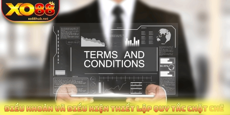 Điều khoản và điều kiện thiết lập quy tắc chặt chẽ 