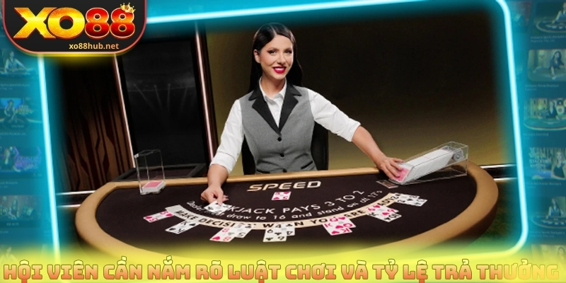 Hội viên cần nắm rõ luật chơi và tỷ lệ trả thưởng 