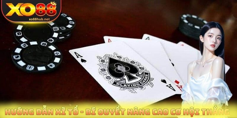 Hướng dẫn Xì tố - Bí quyết nâng cao cơ hội chiến thắng