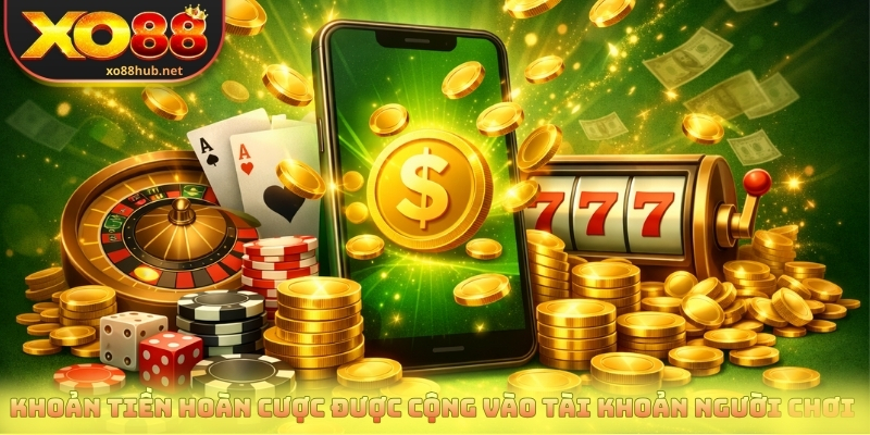 Khoản tiền hoàn cược sẽ được cộng vào tài khoản người chơi 