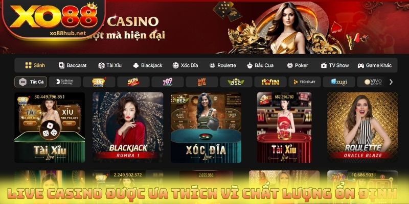 Live casino được ưa thích vì chất lượng vận hành ổn định