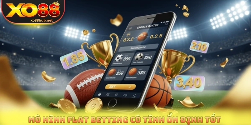 Mô hình flat betting có tính ổn định tốt