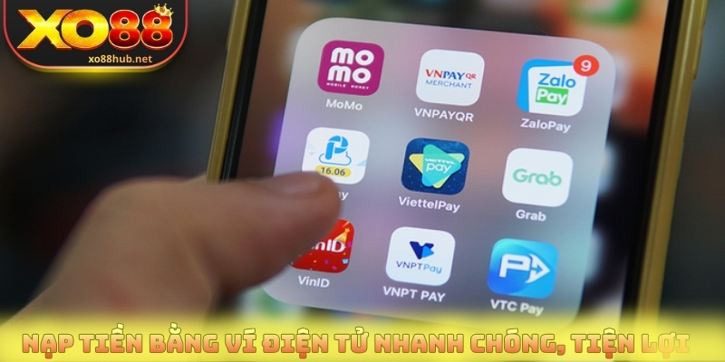 Nạp tiền bằng ví điện tử nhanh chóng, tiện lợi 