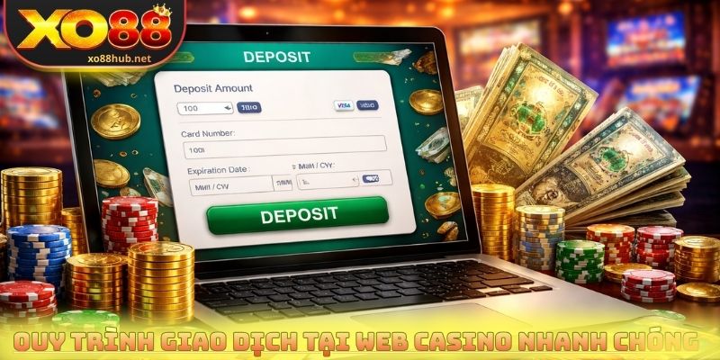 Quy trình giao dịch tại web casino diễn ra nhanh chóng