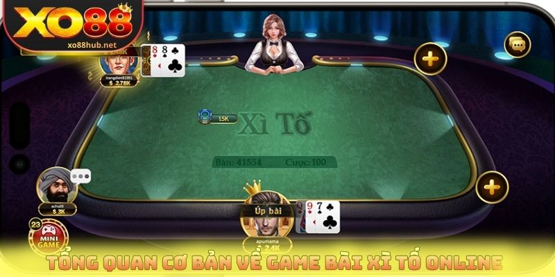 Tổng quan cơ bản về game bài Xì tố online