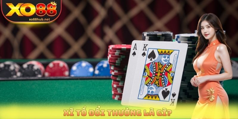 Xì tố đổi thưởng là gì?